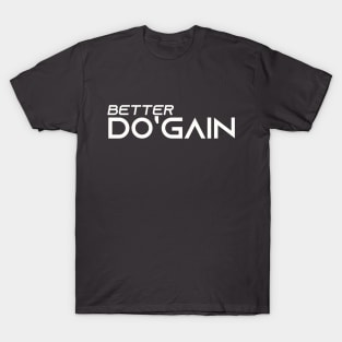 Better Do'gain (White) logo.  For people inspired to build better habits and improve their life. Grab this for yourself or as a gift for another focused on self-improvement. T-Shirt